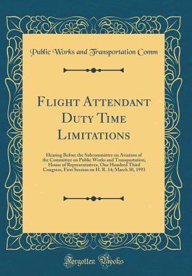 [7a90f] ~Download# Flight Attendant Duty Time Limitations: Hearing Before the Subcommittee on Aviation of the Committee on Public Works and Transportation, House of Representatives, One Hundred Third Congress, First Session on H. R. 14; March 30, 1993 (Classic Reprint) - Public Works and Transportation Comm ~e.P.u.b*