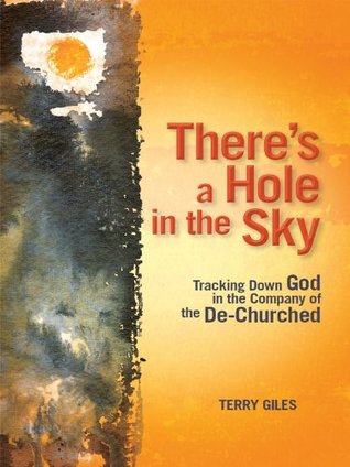 fea9e] ^D.o.w.n.l.o.a.d@ There's a Hole in the Sky: Tracking Down god n the Company of the De-Churched - Terry Giles ^ePub~
