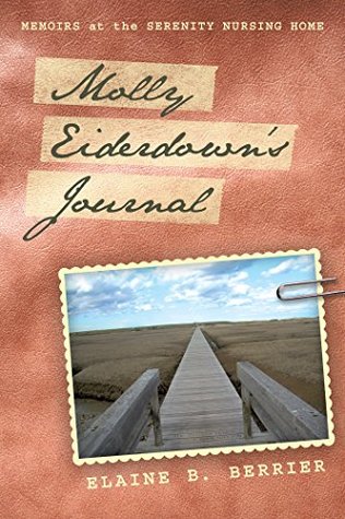 [5ecd1] %R.e.a.d* #O.n.l.i.n.e! Molly Eiderdown’S Journal: Memoirs at the Serenity Nursing Home - Elaine B. Berrier ~ePub~