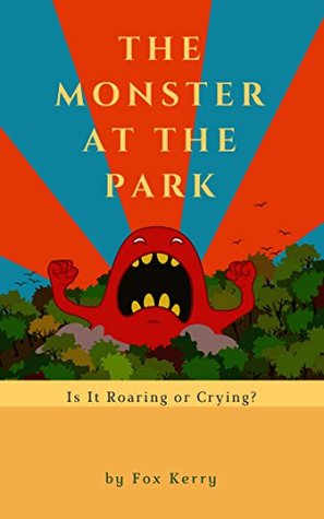 [40863] @Download~ The Monster in the Park: Is it Roaring or Crying? (Facing your Monsters Book 2) - Fox Kerry ^P.D.F^