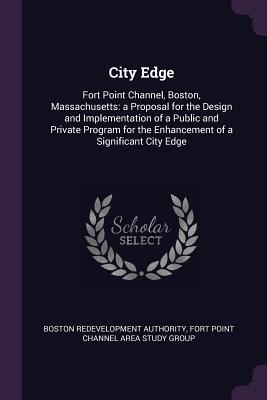 [cc22b] !F.u.l.l.% @D.o.w.n.l.o.a.d@ City Edge: Fort Point Channel, Boston, Massachusetts: A Proposal for the Design and Implementation of a Public and Private Program for the Enhancement of a Significant City Edge - Boston Redevelopment Authority !e.P.u.b^
