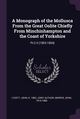 [43f93] @Read% A Monograph of the Mollusca from the Great Oolite Chiefly from Minchinhampton and the Coast of Yorkshire: Pt.2-3 (1853-1854) - John Lycett #e.P.u.b%