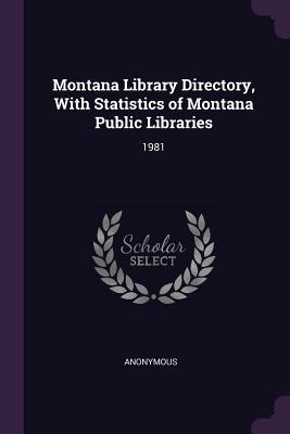 [460e0] ^Download# Montana Library Directory, with Statistics of Montana Public Libraries: 1981 - Anonymous *e.P.u.b@