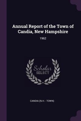 0a6cc] ^D.o.w.n.l.o.a.d# Annual Report of the Town of Candia, New Hampshire: 1962 - Candia New Hampshire @e.P.u.b@
