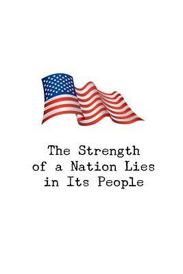 [6e802] !Full@ !Download^ The Strength of a Nation Lies in It's People: American Flag 150 Lined/Ruled Journal Pages Planner Diary Notebook with USA Patriotic Quote on the Cover -  #P.D.F%