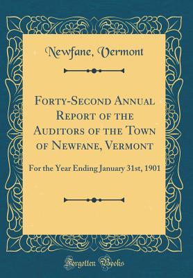 [02dae] %Download~ Forty-Second Annual Report of the Auditors of the Town of Newfane, Vermont: For the Year Ending January 31st, 1901 (Classic Reprint) - Newfane Vermont ^e.P.u.b#
