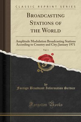 [af9e2] #R.e.a.d* Broadcasting Stations of the World, Vol. 1: Amplitude Modulation Broadcasting Stations According to Country and City; January 1971 (Classic Reprint) - Foreign Broadcast Information Service @PDF#