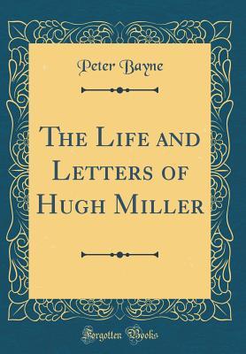 [f0a8b] %R.e.a.d@ #O.n.l.i.n.e! The Life and Letters of Hugh Miller (Classic Reprint) - Peter Bayne ~P.D.F~