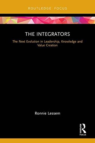 257f2] ^D.o.w.n.l.o.a.d^ The Integrators: The Next Evolution in Leadership, Knowledge and Value Creation (Routledge Focus) - Ronnie Lessem #PDF#