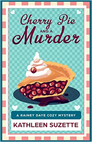 [f8636] #Download* Cherry Pie and a Murder: A Rainey Daye Cozy Mystery, book 3 - Kathleen Suzette #e.P.u.b^