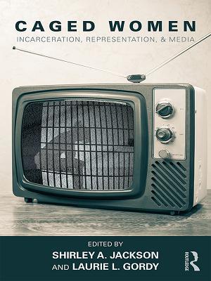 87c9f] @D.o.w.n.l.o.a.d# Caged Women: Incarceration, Representation, & Media - Shirley A. Jackson !P.D.F~