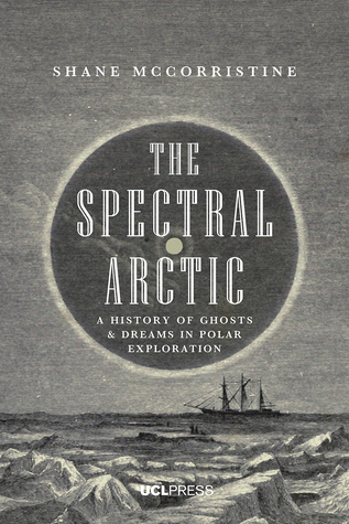 [8dc8e] %Download# The Spectral Arctic: A History of Ghosts and Dreams in Polar Exploration - Shane McCorristine %PDF^