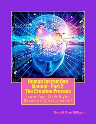 [e733b] #R.e.a.d* @O.n.l.i.n.e@ Human Instruction Manual - Part 2: The Creation Process: Learn Your Birth Right, Become A Creator Again! - Donald Williams *e.P.u.b!