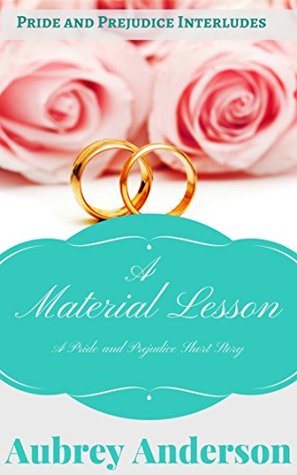 [16446] !Read! A Material Lesson: A Pride and Prejudice Short Story (A Pride and Prejudice Interlude Book 1) - Aubrey Anderson ^PDF!