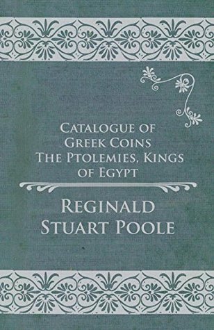 [57aff] ~Full! @Download^ Catalogue of Greek Coins - The Ptolemies, Kings of Egypt - Reginald Stuart Poole %e.P.u.b^