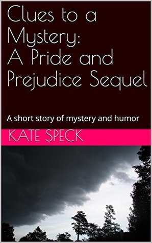 [42de9] #R.e.a.d@ %O.n.l.i.n.e^ Clues to a Mystery: A Pride and Prejudice Sequel: A short story of mystery and humor - Kate Speck @PDF%