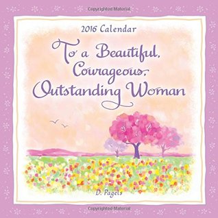 [232bd] *R.e.a.d@ @O.n.l.i.n.e~ 2016 Calendar: To a Beautiful, Courageous, Outstanding Woman - Douglas Pagels %ePub~
