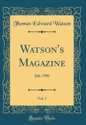 [6b295] @F.u.l.l.! ^D.o.w.n.l.o.a.d^ Watson's Magazine, Vol. 5: July, 1906 (Classic Reprint) - Thomas E. Watson !P.D.F*