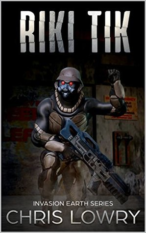 [a651a] *R.e.a.d^ !O.n.l.i.n.e@ Riki Tik - a science fiction adventure: Invasion Earth book 7 - Chris Lowry !PDF!