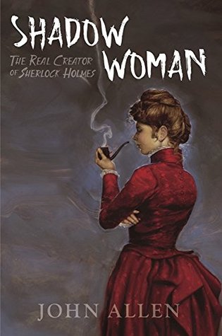 [22dd6] %Download% Shadow Woman: The Real Creator of Sherlock Holmes - John Allen *P.D.F~