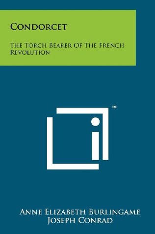 [6b45b] %R.e.a.d@ %O.n.l.i.n.e! Condorcet: The Torch Bearer of the French Revolution - Anne Elizabeth Burlingame #ePub@