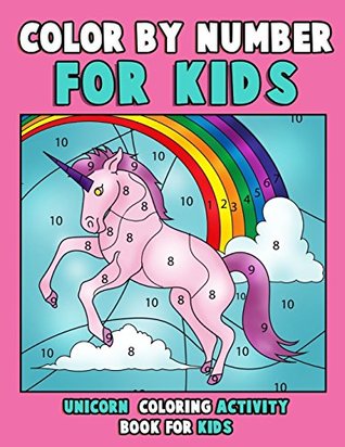 [35a55] %Download* Color by Number for Kids: Unicorn Coloring Activity Book for Kids: Really Relaxing Unicorn Activity Book Filled with Gorgeous Magical Horses: Volume 1 (unicorn coloring books for girls 4-8) - Annie Clemens !PDF@