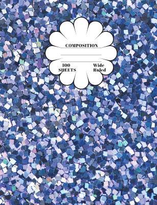 [db3b7] @Read* %Online@ Composition: Blue Glitter Wide Ruled Composition Book 7.44 X 9.69, 100 Sheets, 200 Pages, Book for School, Boys, Girls, Kids, Teachers and Students, (Composition Notebooks: Wide Ruled) Volume 10 - Elle Books *ePub@