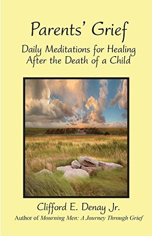 fd21d] @D.o.w.n.l.o.a.d! Parents' Grief: Daily Meditations for Healing After the Death of a Child - Clifford Denay ~P.D.F!