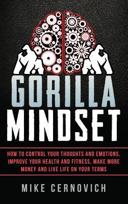 5a459] ^D.o.w.n.l.o.a.d@ Gorilla Mindset: How to Control Your Thoughts and Emotions, Improve Your Health and Fitness, Make More Money and Live Life on Your Terms - Mike Cernovich !ePub#