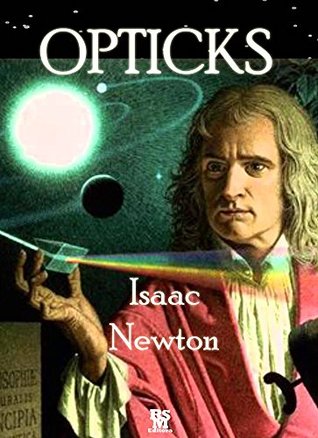 [753c2] %Full~ !Download^ Opticks: or, A Treatise of the Reflexions, Refractions, Inflexions and Colours of Light [Illustrated] - Isaac Newton @P.D.F~