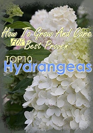 52985] ~D.o.w.n.l.o.a.d~ Hydrangeas : How To Grow And Care FOR Best Proven Top 10 Hydrangeas - Elaine mahmoud ^PDF~