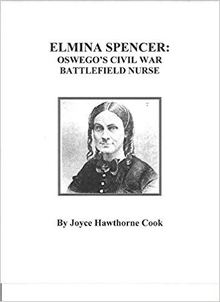 [b3526] ^Full* ^Download# Elmina Spencer: Oswego's Civil War Battlefield Nurse - Joyce Hawthorne Cook %e.P.u.b#