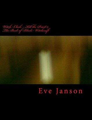 [c134f] @F.u.l.l.* ^D.o.w.n.l.o.a.d^ Witch Clock - Kill the Priest 2: The Book of Black Irish Witchcraft - Eve Janson *PDF^