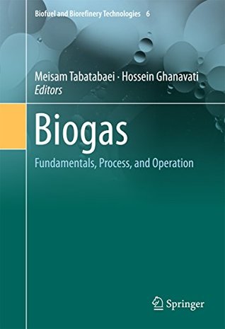 [4fb70] !Download~ Biogas: Fundamentals, Process, and Operation (Biofuel and Biorefinery Technologies) - Meisam Tabatabaei !PDF~