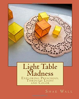 [959b3] !Full* ~Download* Light Table Madness: Exploring Preschool Through Light and Color - Shae Wall *P.D.F@