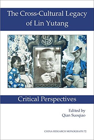 [1a188] *Download% The Cross-Cultural Legacy of Lin Yutang: Critical Perspectives (China Research Monograph 72) - Qian Suoqiao ^ePub!