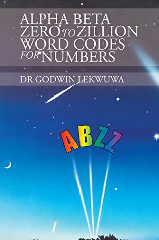 [5bcd4] #F.u.l.l.* @D.o.w.n.l.o.a.d% Alpha Beta Zero to Zillion Word Codes for Numbers - Dr Godwin Lekwuwa %PDF!