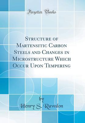 [07325] *Read% *Online# Structure of Martensitic Carbon Steels and Changes in Microstructure Which Occur Upon Tempering (Classic Reprint) - Henry S. Rawdon *ePub%