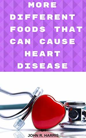 [8727a] #Read# *Online@ MORE DIFFERENT FOODS THAT CAN CAUSE HEART DISEASE: 50 FOODS THAT CAN CAUSE HEART DISEASE - John Harris ~PDF*