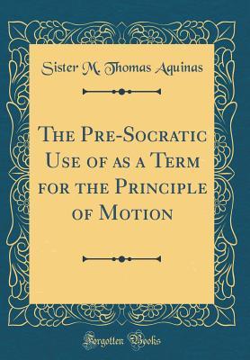 [bdc4d] !Download@ The Pre-Socratic Use of as a Term for the Principle of Motion (Classic Reprint) - Sister M Thomas Aquinas @PDF!
