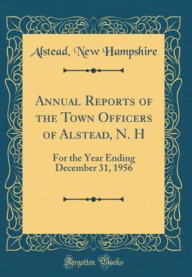 [b55fd] *Download# Annual Reports of the Town Officers of Alstead, N. H: For the Year Ending December 31, 1956 (Classic Reprint) - Alstead New Hampshire *PDF~