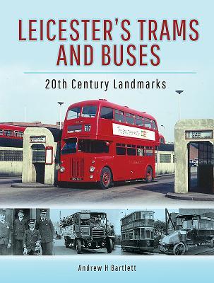 [7e279] !Download# Leicester's Trams and Buses: 20th Century Landmarks - Andrew H Bartlett #PDF~