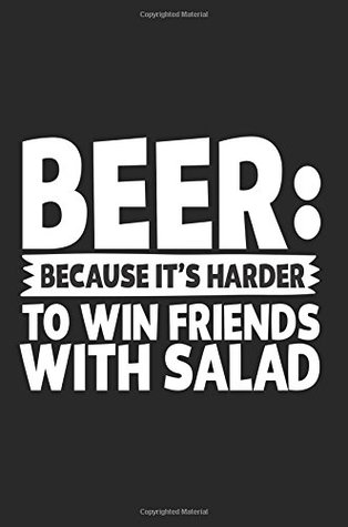 [0d95a] *Read@ Beer: Because It's Harder To Win Friends With Salad: Blank Journal Notebook, 6 x 9 (Journals To Write In) -  %P.D.F#