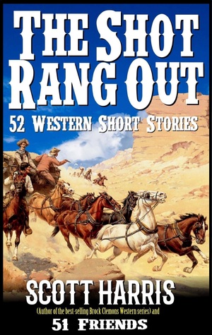 [a8a57] @Read! The Shot Rang Out: Scott Harris: Author of the Brock Clemons Western Series and 51 Friends - Scott Harris %PDF#