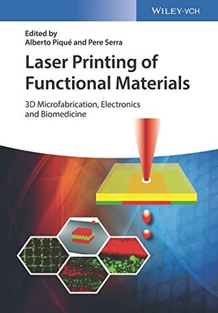 c6f7b] !D.o.w.n.l.o.a.d~ Laser Printing of Functional Materials: 3D Microfabrication, Electronics and Biomedicine - Alberto Piqué ^P.D.F#