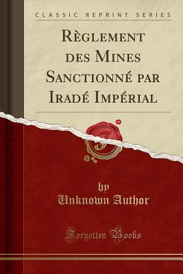 [e2106] ^R.e.a.d* R�glement Des Mines Sanctionn� Par Irad� Imp�rial (Classic Reprint) - Unknown ~PDF!