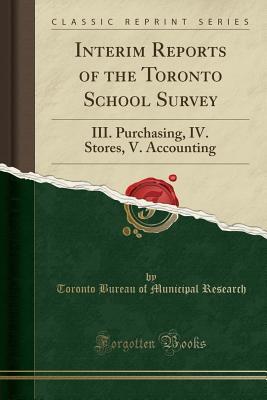 a19ff] #D.o.w.n.l.o.a.d* Interim Reports of the Toronto School Survey: III. Purchasing, IV. Stores, V. Accounting (Classic Reprint) - Toronto Bureau of Municipal Research !PDF#