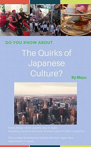 [40ffb] #Download@ DO YOU KNOW The Quirks of Japanese Culture?: Funny things which surprise you in Japan/ Japanese customs that you've never seen in other countries. - Mayu Com ~e.P.u.b@