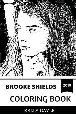 [76e84] #Read! ^Online~ Brooke Shields Coloring Book: Beautiful American Model and Actress, Blue Lagoon and Pretty Baby Star Inspired Adult Coloring Book - Kelly Gayle @P.D.F^