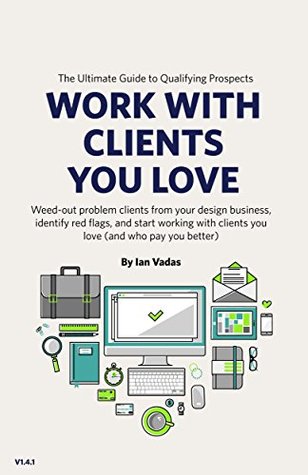 [5455e] ~Read~ ~Online% Work With Clients You Love: The Ultimate Guide To Qualifying Prospects - Ian Vadas *e.P.u.b~